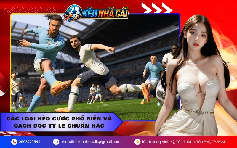 Các loại kèo cược phổ biến và cách đọc tỷ lệ chuẩn xác