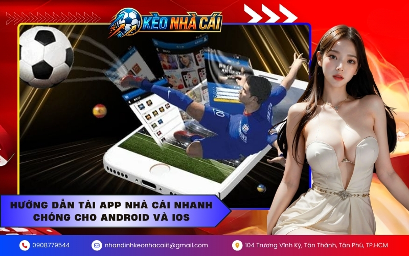 Hướng dẫn tải app nhà cái nhanh chóng cho Android và iOS
