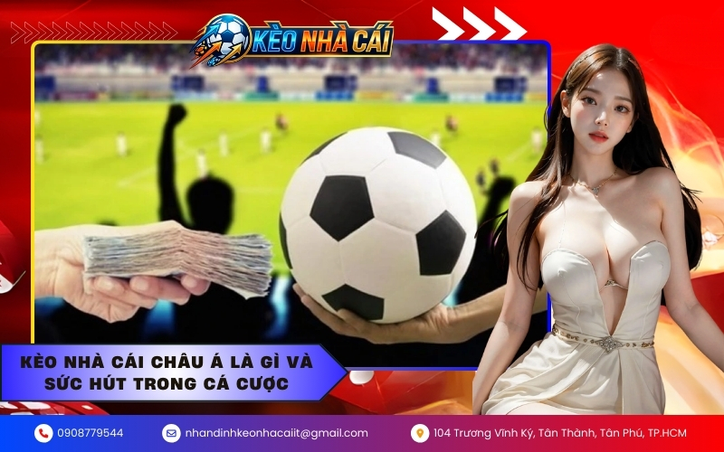 Kèo nhà cái Châu Á là gì và sức hút trong cá cược