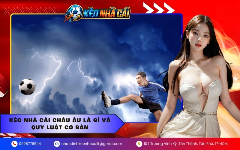 Kèo nhà cái Châu Âu là gì và quy luật cơ bản