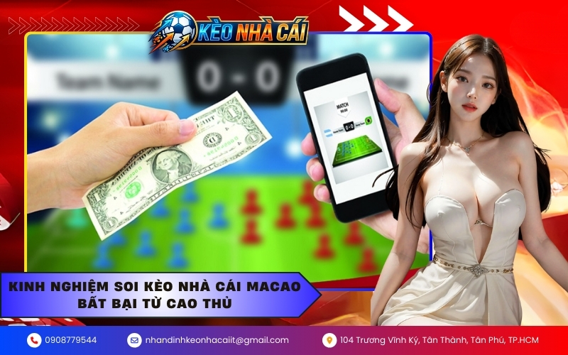 Kinh nghiệm soi kèo nhà cái Macao bất bại từ cao thủ