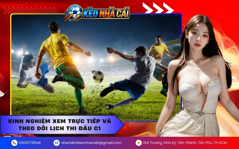 Kinh nghiệm xem trực tiếp và theo dõi lịch thi đấu C1
