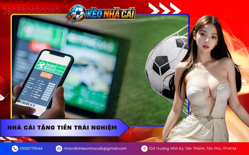 Nhà cái tặng tiền trải nghiệm