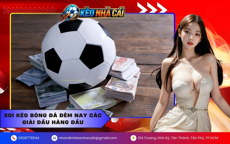 Soi kèo bóng đá đêm nay các giải đấu hàng đầu