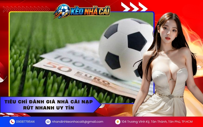 Tiêu chí đánh giá nhà cái nạp rút nhanh uy tín