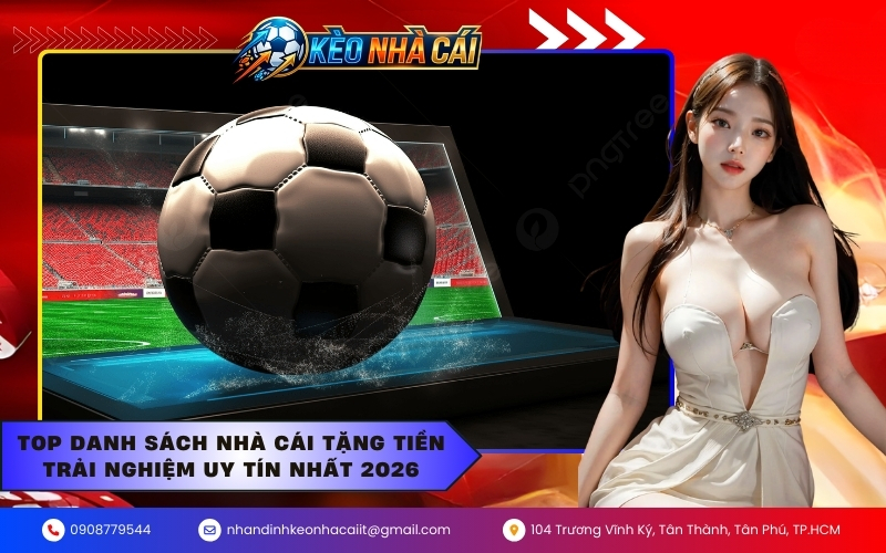 Top danh sách nhà cái tặng tiền trải nghiệm uy tín nhất 2026