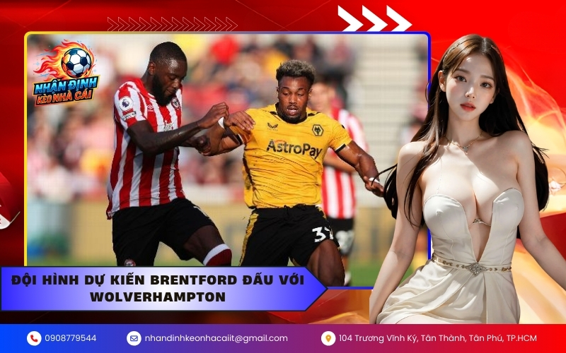 Đội hình dự kiến Brentford đấu với Wolverhampton