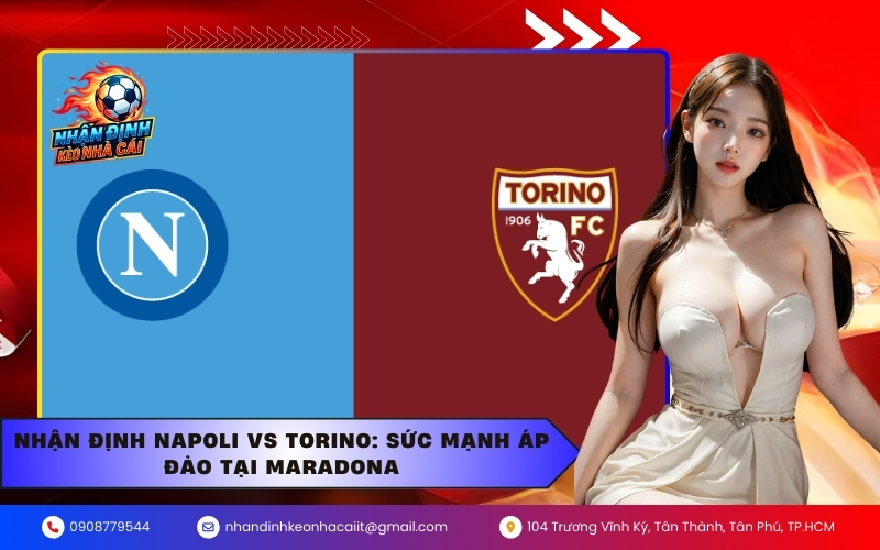 Nhận Định Napoli vs Torino Sức Mạnh Áp Đảo Tại Maradona