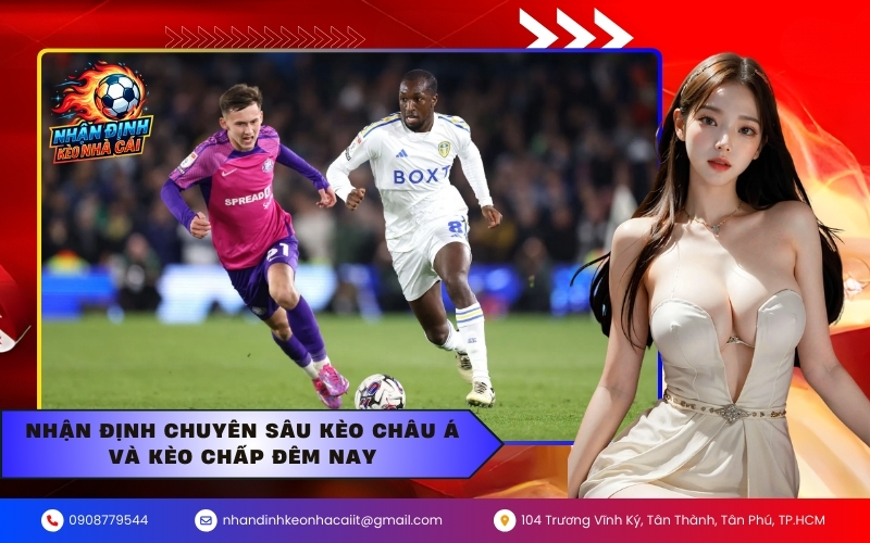 Nhận định chuyên sâu kèo châu Á và kèo chấp đêm nay