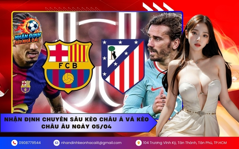 Nhận định chuyên sâu kèo châu Á và kèo châu Âu ngày 05/04