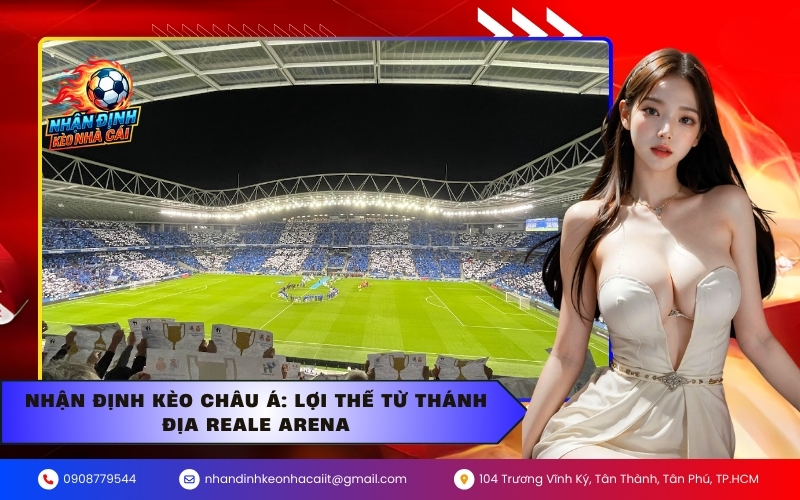 Nhận định kèo Châu Á: Lợi thế từ thánh địa Reale Arena