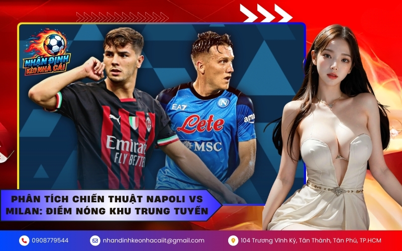 Phân tích chiến thuật Napoli vs Milan: Điểm nóng khu trung tuyến