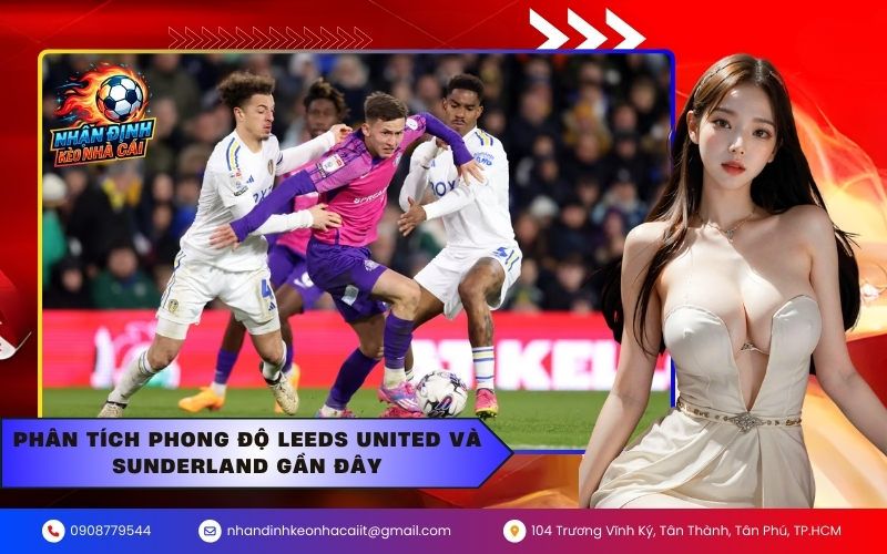 Phân tích phong độ Leeds United và Sunderland gần đây