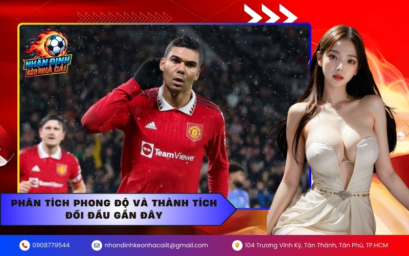 Phân tích phong độ và thành tích đối đầu gần đây