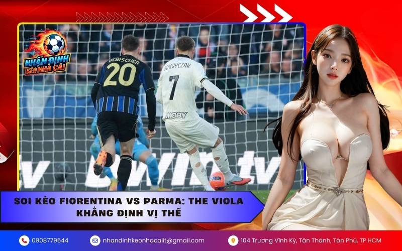 Soi Kèo Fiorentina vs Parma The Viola Khẳng Định Vị Thế