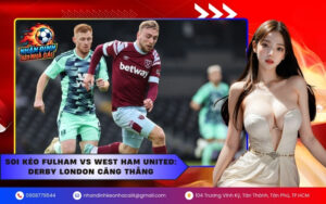 Soi Kèo Fulham vs West Ham United