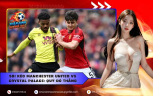 Soi Kèo Manchester United vs Crystal Palace
