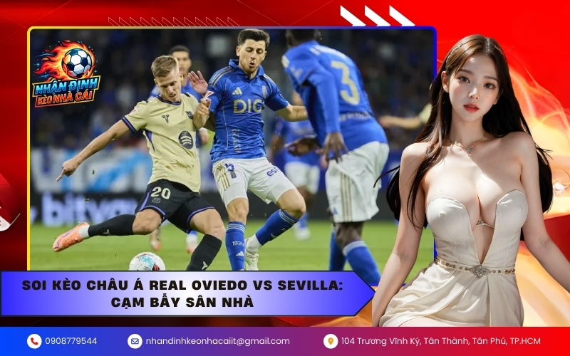 Soi kèo Châu Á Real Oviedo vs Sevilla: Cạm bẫy sân nhà