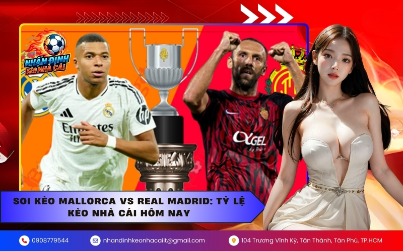 Soi kèo Mallorca vs Real Madrid: Tỷ lệ kèo nhà cái hôm nay