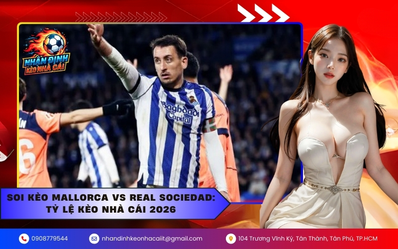 Soi kèo Mallorca vs Real Sociedad Tỷ lệ kèo nhà cái 2026