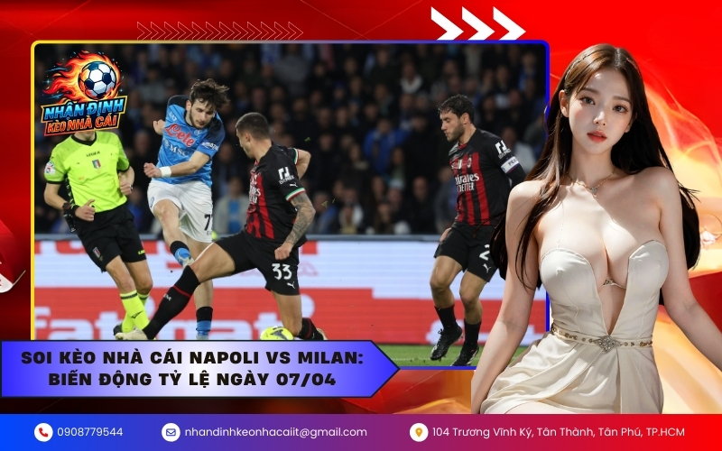 Soi kèo nhà cái Napoli vs Milan: Biến động tỷ lệ ngày 07/04