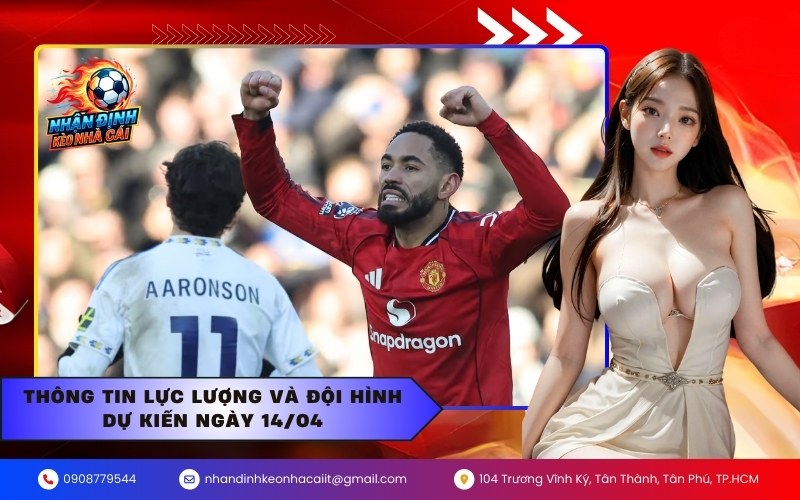 Thông tin lực lượng và đội hình dự kiến ngày 14/04